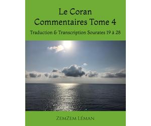 Le Coran Commentaires Tome 4: Traduction & Transcription Sourates 19 à 28