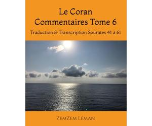 Le Coran Commentaires Tome 6: Traduction & Transcription Sourates 41 à 61
