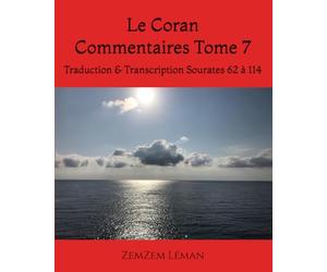 Le Coran Commentaires Tome 7: Traduction & Transcription Sourates 62 à 114