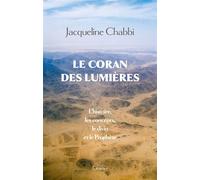 Le Coran des Lumières L'histoire, les concepts, le divin et le Prophète - Jacqueline Chabbi - Grasset - broché - Essai