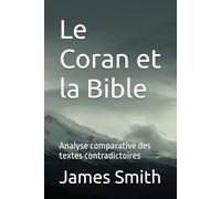 Le Coran et la Bible: Analyse comparative des textes contradictoires