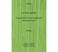 Le Coran expliqué - TOME 1: Comprendre le Coran simplement, verset par verset