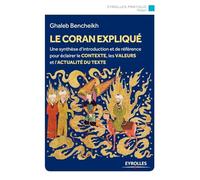 Le Coran expliqué: Une synthèse d'introduction et de référence pour éclairer le contexte, les valeurs et l'actualité du texte