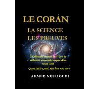 LE CORAN, LA SCIENCE, LES PREUVES: Si Dieu a parlé que reste-t-il à dire ?