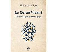 Le Coran Vivant Une lecture phénoménologique Sa lecture phénoménologique - Philippe Moulinet - Albouraq - broché - Essai
