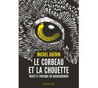 Le corbeau et la chouette Traité et pratique du renseignement - Michel Guérin - Des Equateurs Eds - broché - Essai