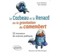 Le Corbeau et le Renard ou la gravitation du camembert. 25 morceaux de sciences poétiques.