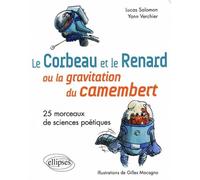 Le Corbeau et le Renard ou la gravitation du camembert. 25 morceaux de sciences poétiques. Ou la gravitation du camembert - Yann Verchier - Ellipses - broché - Guide