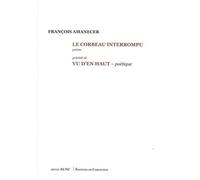 Le Corbeau Interrompu - Précédé De Vu D'en Haut