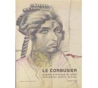 Le Corbusier : albums d'Afrique du Nord : voyages au M'Zab, 1931 et 1933 Le Corbusier : albums of North Africa : travels to M'Zab, 1931 and 1933 - Danièle Pauly - Archives D'architecture Moderne - bro