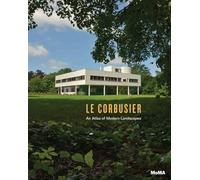 Le Corbusier: An Atlas of Modern Landscapes