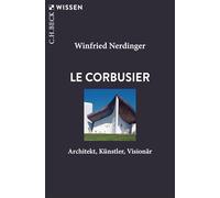 Le Corbusier: Architekt, Künstler, Visionär. Mit zahlreichen Abbildungen