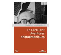 Le Corbusier - Aventures Photographiques