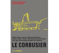 Le Corbusier. Béton Brut Und Der Unbeschreibliche Raum 1940 - 1965: Oberflächenmaterialien Und Die Psychophysiologie Des Sehens