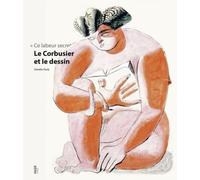 Le Corbusier Et Le Dessin - Ce Labeur Secret