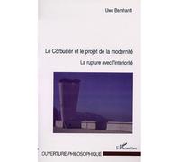 Le corbusier et le projet de la modernité La rupture avec l'intériorité - Uwe Bernhardt - L'harmattan - broché - Essai