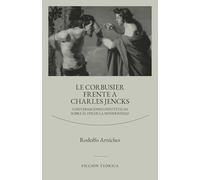 Le Corbusier frente a Charles Jencks: Conversaciones hipotéticas sobre el fin de la modernidad