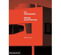 Le Corbusier : Ideas & Forms