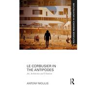Le Corbusier in the Antipodes: Art, Architecture and Urbanism