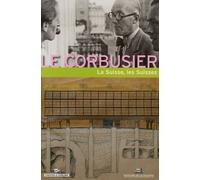 Le Corbusier La Suisse, Les Suisses - Xiiie Rencontre De La Fondation Le Corbusier