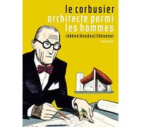 Le Corbusier – Le Corbusier, Architecte parmi les hommes – Dupuis