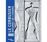 Frédéric Migayrou & Olivier Cinqualbre – Le Corbusier : Mesures de l'homme – Catalogue (2015)