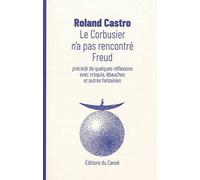Le Corbusier n'a pas rencontré Freud : Précédé de quelques réflexions avec croquis, ébauches et autres fantaisies