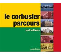 Le Corbusier, Parcours - José Baltanas - Parentheses Eds - broché - Essai