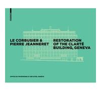 Le Corbusier Pierre Jeanneret Restoration of the Clarte Building Geneva Office Du Patrimoine Et Des Sites (Auteur)