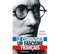 Le Corbusier, un fascisme français - Xavier de Jarcy - Albin Michel - broché - Essai