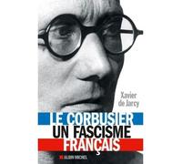 Le Corbusier, un fascisme français - Xavier de Jarcy - Albin Michel - broché - Essai