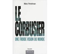 Le Corbusier - Une froide vision du monde