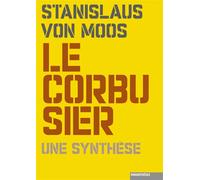 Le corbusier, une synthese - Stanislaus Von Moos - Parentheses Eds - broché - Essai