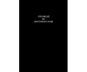 L'ÉCORCHÉ DU RECTANGLE NOIR