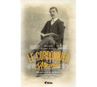 Le Cordonnier d'Alicante Mémoires d'un militant de l'anarchisme espagnol - Manuel Sirvent Romero - Cnt - broché - Récit