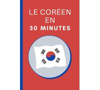 Le Coréen En 30 Minutes: Les bases du coréen en 30 minutes