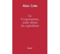 Le Corporatisme, stade ultime du capitalisme - Alain Cotta - Fayard - broché - Essai