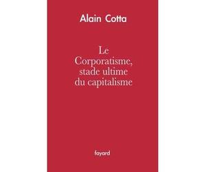 Le Corporatisme, stade ultime du capitalisme - Alain Cotta - Fayard - broché - Essai