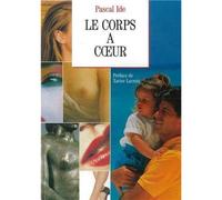 Le corps à coeur - essai sur le corps humain - Pascal Ide - Saint-Paul Eds - Livre