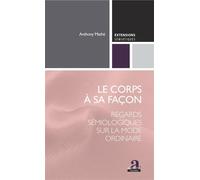 Le corps à sa façon Regards sémiologiques sur la mode ordinaire - Anthony Mathe - Academia Eds - broché - Essai