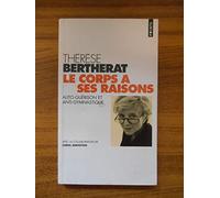 LE CORPS A SES RAISONS. Auto-guérison et anti-gymnastique de Bertherat, Thérèse (1998) Poche