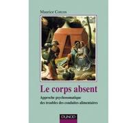 Le corps absent - 2e édition Approche psychosomatique des troubles de conduites alimentaires - Maurice Corcos - Dunod - broché - Essai