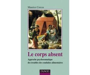 Le corps absent - 2e édition Approche psychosomatique des troubles de conduites alimentaires - Maurice Corcos - Dunod - broché - Essai