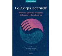 Le Corps accordé: Pour une approche raisonnée de la santé et du soin de soi