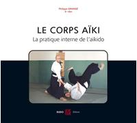 Le corps aïki: La pratique interne de l'aïkido