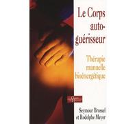 Le Corps auto-guérisseur: Thérapie manuelle bioénergétique