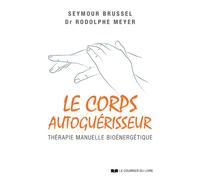 Le Corps autoguérisseur - Thérapie manuelle bioénergétique - Seymour Brussel - Courrier Du Livre - broché - Guide