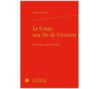 Le Corps Aux Fils De L'écriture - Nietzsche Après Derrida
