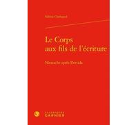 Le Corps Aux Fils De L'écriture - Nietzsche Après Derrida
