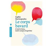 Le corps bavard: A notre insu notre corps s'exprime